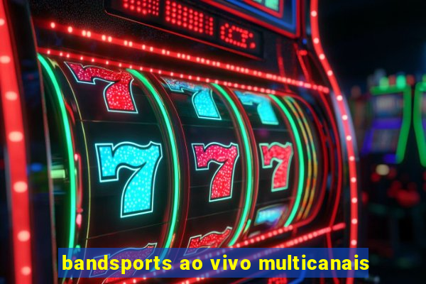 bandsports ao vivo multicanais